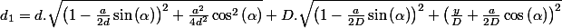 d_{1}=d.\sqrt{\left(1-\frac{a}{2d}\sin\left(\alpha\right)\right)^{2}+\frac{a^{2}}{4d^{2}}\cos^{2}\left(\alpha\right)}+D.\sqrt{\left(1-\frac{a}{2D}\sin\left(\alpha\right)\right)^{2}+\left(\frac{y}{D}+\frac{a}{2D}\cos\left(\alpha\right)\right)^{2}}